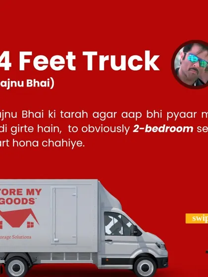 Moving into a 2BHK? My 14-foot truck, aka Majnu Bhai, is the perfect match. I have a vehicle for every requirement, making your home shifting services ekdam smooth.