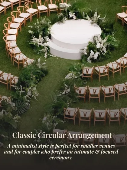 A "Classic Circular Arrangement" for an intimate ceremony. This setup creates a feeling of community and connection, with the couple literally surrounded by the love of their guests.