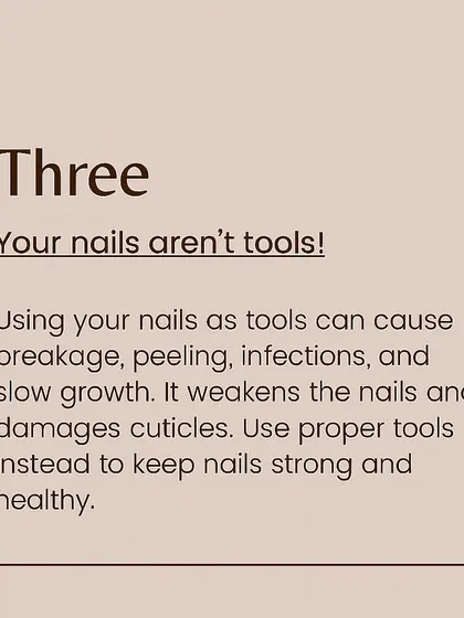 A crucial reminder: your nails are jewels, not tools. Using them to open cans or scrape things can cause breakage, peeling, and damage to your nail bed.