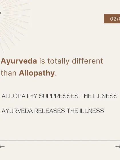 Ayurveda and Allopathy have different approaches to illness. Allopathy often works by suppressing an illness, while Ayurveda works by helping the body release it from the root.