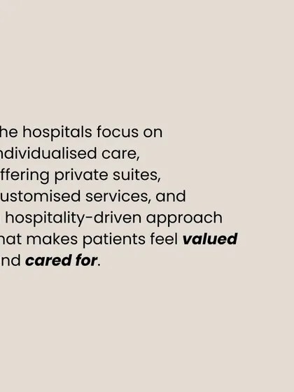 The hospitals focus on individualised care, offering private suites, customised services, and a hospitality-driven approach that makes patients feel valued and cared for.