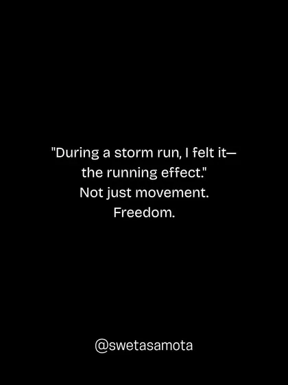 During a storm run, I felt it, the running effect. Not just movement. Freedom. This connects physical activity to a feeling of spiritual and emotional release.