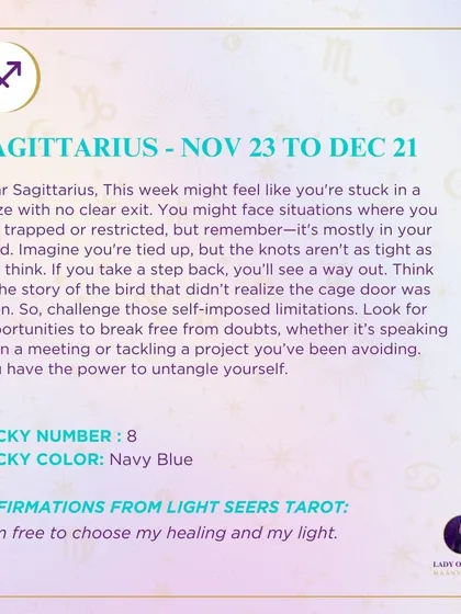 A weekly tarot forecast for Sagittarius. This week might feel like you're stuck in a maze with no clear exit. But remember, it's mostly in your mind. You have the power to untangle yourself from self-imposed limitations.