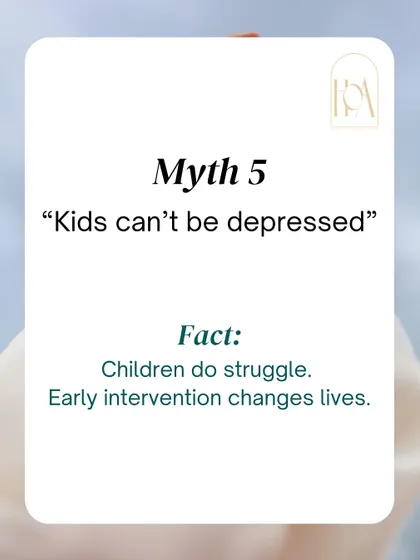 Myth 5: "Kids can't be depressed." Children and adolescents absolutely can and do struggle with mental health conditions. Early intervention and support are critical and can change the entire course of their lives.