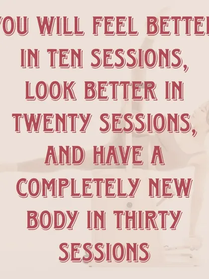 The Pilates promise: "You will feel better in ten sessions, look better in twenty sessions, and have a completely new body in thirty sessions." Start your journey today.