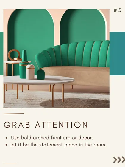 Fifth, use arches to grab attention. Bold, arched furniture like this vibrant green sofa can serve as a stunning statement piece in any room.