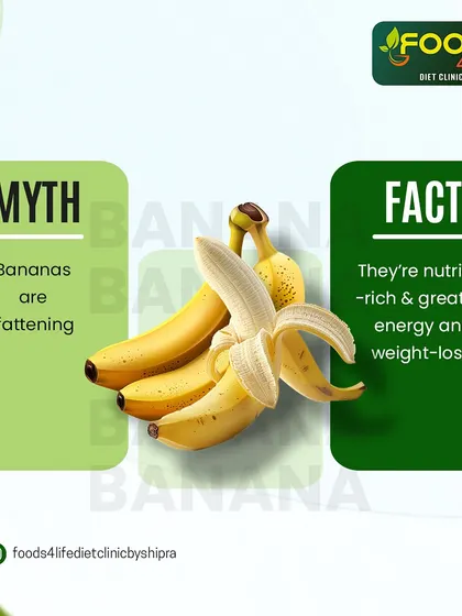 Myth: Bananas are fattening. Fact: They are nutrient-rich and great for providing energy, making them a good choice even for weight loss.