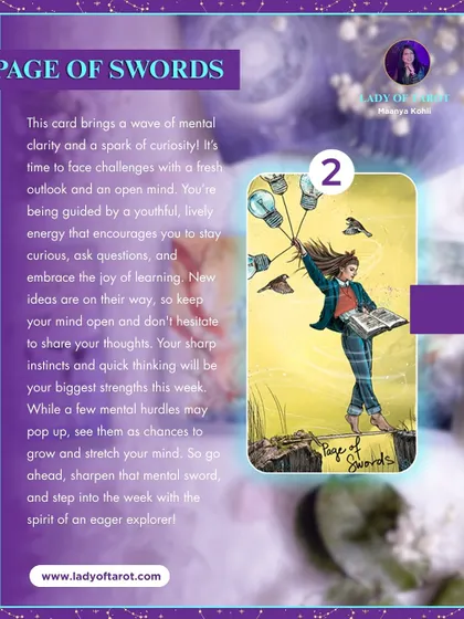 The Page of Swords brings a wave of mental clarity and a spark of curiosity. This card guides you to face challenges with a fresh outlook and embrace the joy of learning.