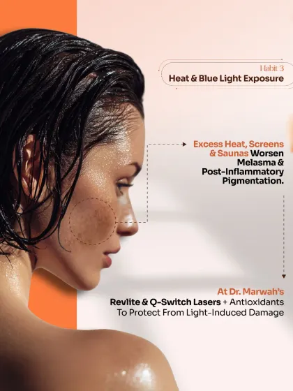 Habit 3: Heat & Blue Light Exposure. Excess heat from saunas, as well as blue light from screens, can worsen conditions like melasma and post-inflammatory pigmentation. We use Revlite and Q-Switch lasers combined with antioxidants to protect against light-induced damage.