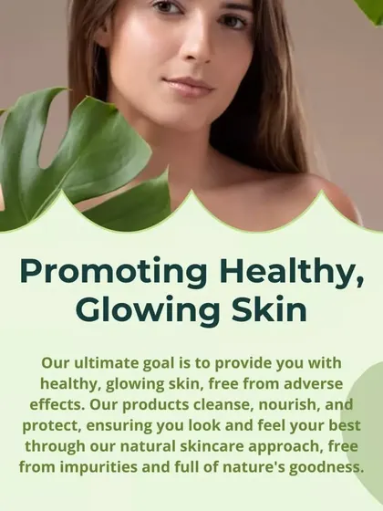 Our ultimate goal is to provide you with healthy, glowing skin, free from adverse effects. Our products cleanse, nourish, and protect with nature's goodness.