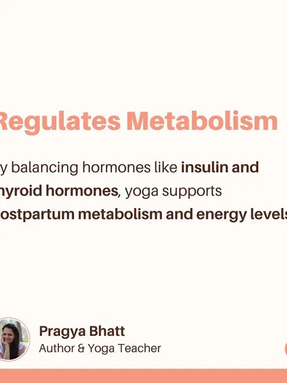 Yoga helps regulate your metabolism postpartum by balancing key hormones like insulin and thyroid hormones. This supports healthy energy levels and a more stable mood as your body recovers.