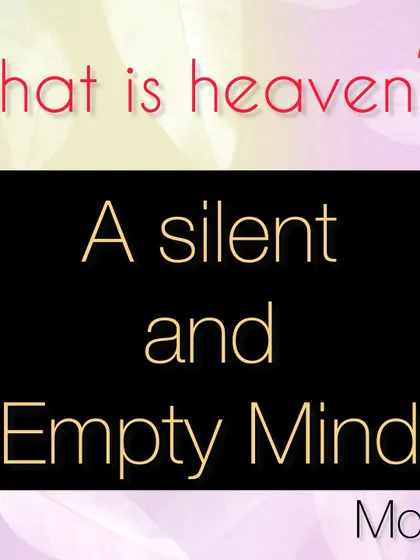 A simple but profound teaching from the sage Mooji. True heaven is not a place, but a state of being. It is found in a silent and empty mind, a state we work towards through meditation and yoga.