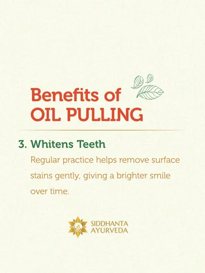 Over time, the regular practice of oil pulling can help gently remove surface stains from your teeth, contributing to a brighter, healthier smile.