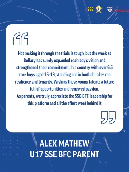"The week at Bellary has surely expanded each boy's vision." Alex Mathew, a U17 parent, appreciates the resilience and tenacity his son gained from the trial experience, even without making the final cut.