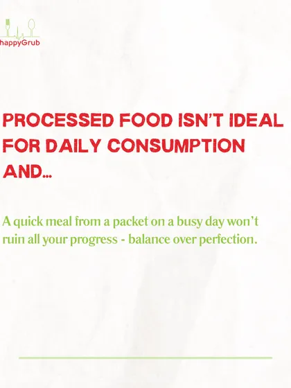Processed food isn't ideal for daily consumption, AND a quick meal from a packet on a busy day won't ruin your progress. It's all about balance over perfection.