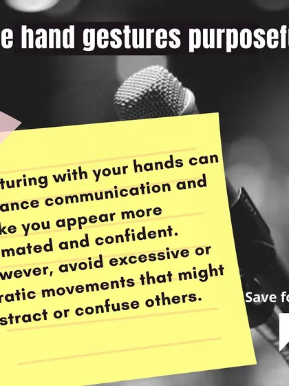 Use your hand gestures purposefully. Gesturing can enhance your message and make you appear more animated, but avoid erratic movements that can distract from your words. Every movement should have a purpose.