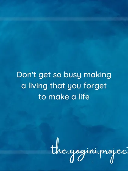 Don't get so busy making a living that you forget to make a life. Take breaks, enjoy time with loved ones, and be grateful for your blessings.
