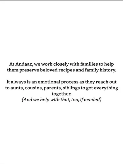 At Andaaz, we work closely with families to help them preserve beloved recipes. It's always an emotional process, and we're there to help every step of the way.