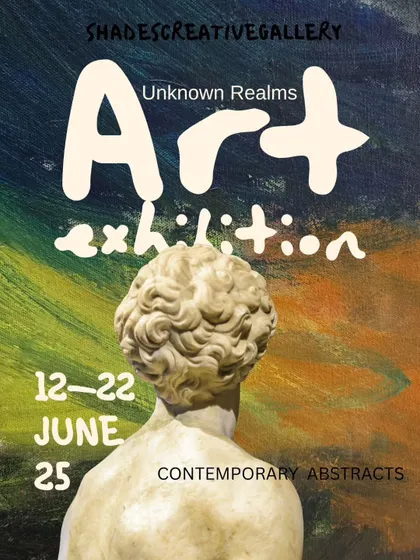 This poster for our "Unknown Realms" exhibition invites you to explore the world of contemporary abstracts. We showcase a variety of mediums, from paintings to clay and paper-mâché.