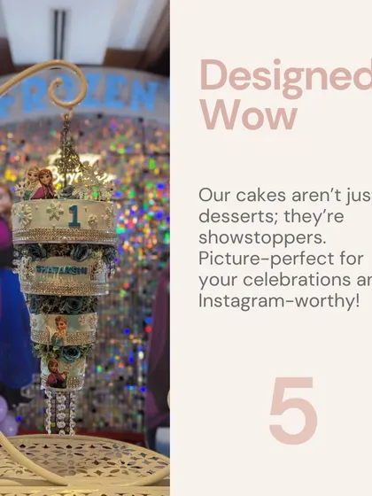 Secret #5: Designed to Wow. My cakes aren't just desserts; they're picture-perfect showstoppers for your celebrations.