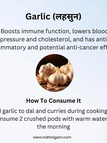 Garlic is a functional food that boosts immune function, lowers blood pressure, and has anti-inflammatory effects. Add it to dals and curries, or consume two crushed pods with warm water in the morning.
