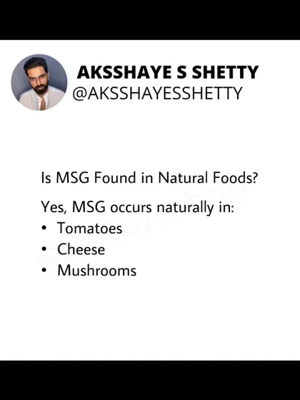 Is MSG found in natural foods? Yes, it occurs naturally in many foods we eat regularly, including tomatoes, cheese, and mushrooms. This is what gives them their rich, savory flavor.