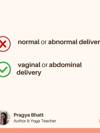 Let's change our language. Instead of "normal or abnormal delivery," let's use "vaginal or abdominal delivery." All birth is valid.