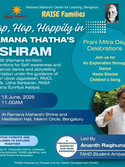 A special presentation for families, "Hap, Hap, Happily in Ramana thatha’s Ashram". This event, part of our RAISE initiative, invites parents and children to explore self-awareness together through dance, hasta stories, and song.