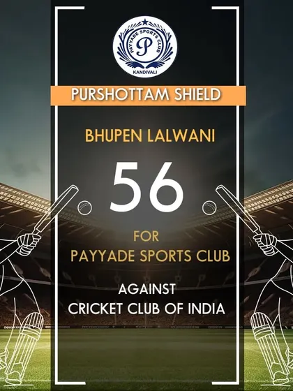 Bhupen Lalwani scored 56 runs for Payyade Sports Club in the Purshottam Shield.