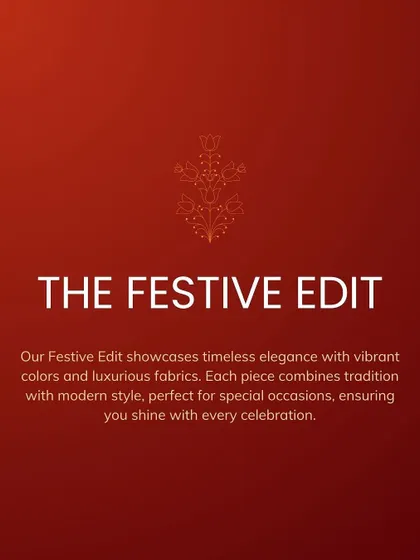An introduction to The Festive Edit, showcasing timeless elegance with vibrant colors and luxurious fabrics.