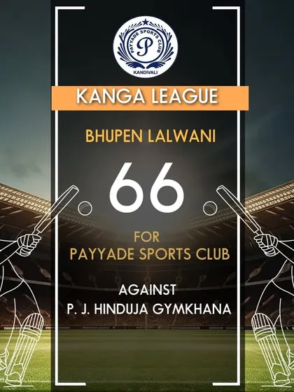 Bhupen Lalwani scored 66 runs for Payyade Sports Club in a Kanga League match.