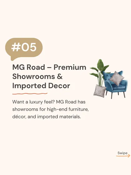 When a project calls for a luxury feel, we explore the showrooms on MG Road. This area is known for its high-end furniture, premium decor, and imported materials.