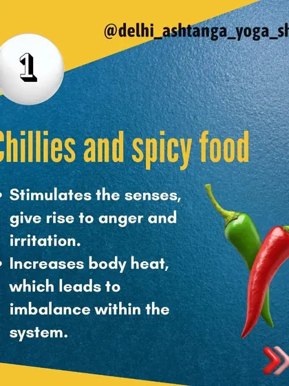 On your yoga journey, it's helpful to avoid foods that stimulate the senses and can give rise to anger, like chillies and overly spicy food. They can create an imbalance in the system.