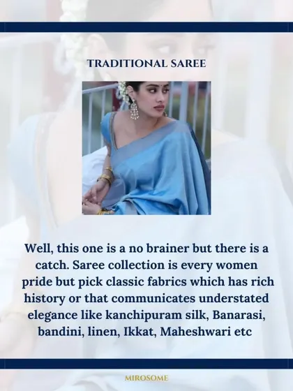 A traditional saree is every woman's pride. I recommend investing in classic fabrics with a rich history like Kanchipuram silk, Banarasi, or Ikat for understated elegance.