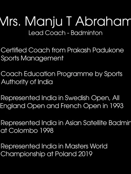 We proudly display the credentials of our Lead Badminton Coach, Manju T Abraham, who has represented India in multiple international tournaments.