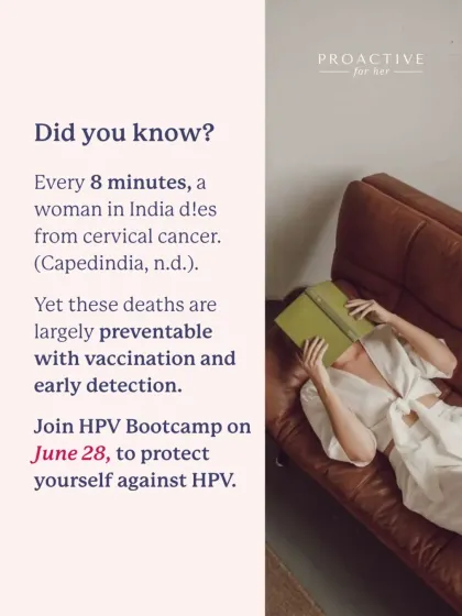 Did you know? Every 8 minutes, a woman in India dies from cervical cancer, a largely preventable disease. Join our HPV Bootcamp to protect yourself.