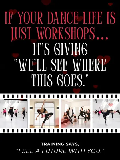 If your dance life is just workshops, it's giving "we'll see where this goes." Training says, "I see a future with you."