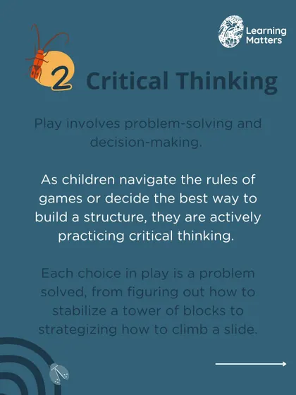Critical Thinking: Play involves constant problem-solving, from how to build a tower to how to climb a slide.