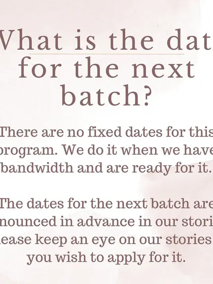 We don't have fixed dates for our program. We announce new batches in our stories when we have the bandwidth, so please keep an eye out.
