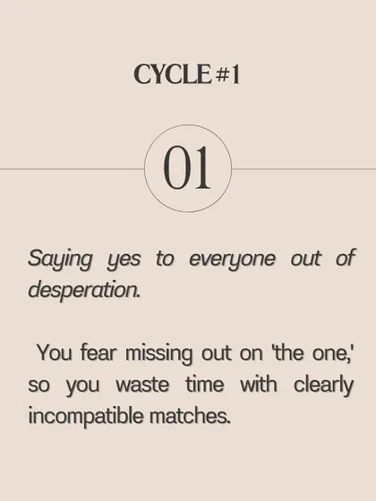 **These five dating cycles are keeping you single.** Are you saying yes to everyone out of desperation? Choosing based on superficial qualities? Ignoring red flags due to family pressure? Getting attached too quickly? Or giving up after every disappointment? Recognizing your cycle is the first step to breaking it.