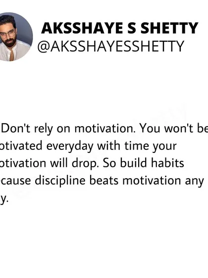 Don't rely on motivation. It will drop over time. Build habits instead, because discipline beats motivation any day. This is the key to long-term success.