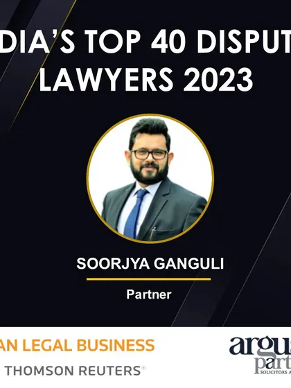My partner, Soorjya Ganguli, was recognized as one of India’s Top 40 Disputes Lawyers by Asian Legal Business, a testament to his strong market reputation and professional achievements.