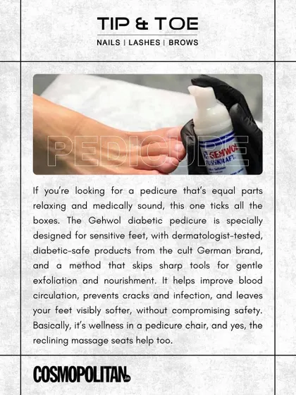 As featured in Cosmopolitan, our Gehwol diabetic pedicure is equal parts relaxing and medically sound, using dermatologist-tested products for gentle exfoliation and nourishment.