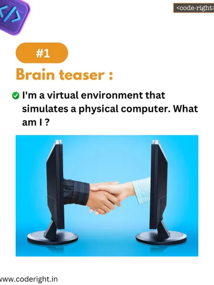 Brain Teaser: I'm a virtual environment that simulates a physical computer. What am I? This question introduces the concept of virtual machines in a simple way.