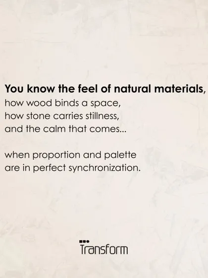 You know the feel of natural materials, how wood binds a space, how stone carries stillness, and the calm that comes when proportion and palette are in perfect synchronization.
