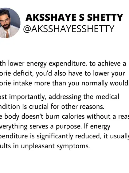 With lower energy expenditure from a medical condition, you'd have to lower your calorie intake more than usual to achieve a deficit. This is why addressing the root medical condition is always the first priority.