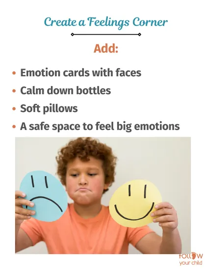 Create a feelings corner with emotion cards, calm down bottles, and soft pillows. It provides a safe space for your child to process big emotions.