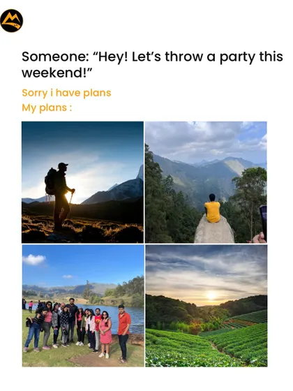 Someone: "Let's party this weekend!" My plans: trekking, sunsets, and serene views. The best parties don't have walls.