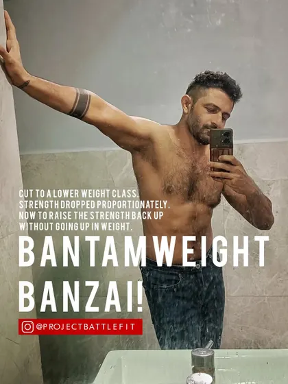 Bantamweight Banzai! I'm walking the talk, cutting down to a lower weight class. Strength has dropped, but now the work begins to build it back up.