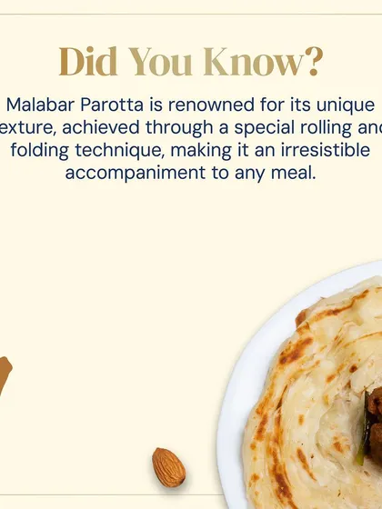 Did you know Malabar Parotta is renowned for its unique texture? It's achieved through a special rolling and folding technique, making it a flaky, layered, and irresistible part of any South Indian feast.